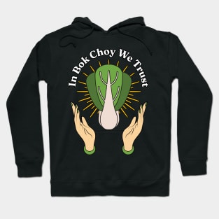 In Bok Choy We Trust - Pak Choi Puns - Vegetables Veggies Lovers Hoodie